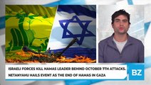 Israeli Forces Kill Hamas Leader Behind October 7th Attacks. Netanyahu Hails Event As The End Of Hamas In Gaza