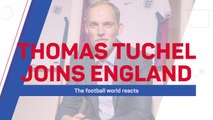 Tuchel joins England: the football world reacts