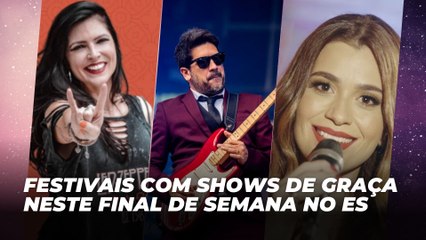 Festivais com shows de graça neste final de semana no ES | Agenda Cultural