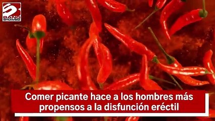 Comer picante hace a los hombres más propensos a la disfunción eréctil