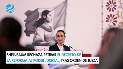 下载视频: Sheinbaum rechaza retirar el decreto de la reforma al Poder Judicial, tras orden de jueza