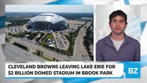Cleveland Browns Leaving Lake Erie For $2 Billion Domed Stadium In Brook Park