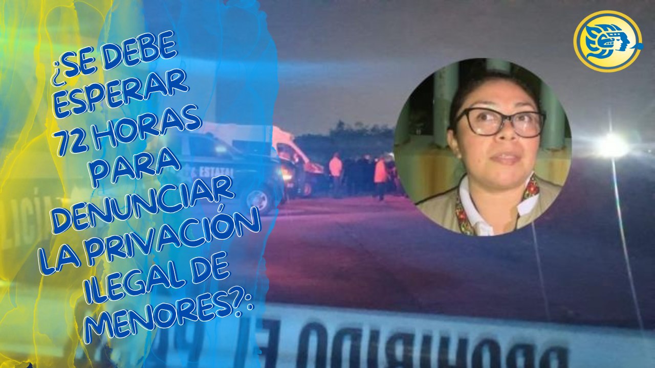 ¿Se debe esperar 72 horas para denunciar la privación ilegal de menores?: esto dice la procuradora del DIF