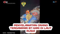 Penyelamatan Orang Terdampar 67 Hari di Laut Rusia