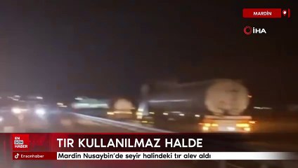 Mardin Nusaybin’de seyir halindeki tır alev aldı