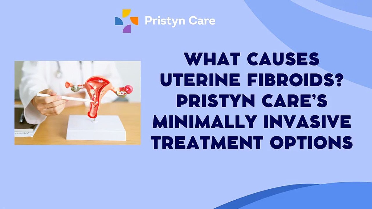 What Causes Uterine Fibroids? Pristyn Care’s Minimally Invasive Treatment Options