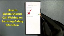 How to Enable/Disable Call Waiting on Samsung Galaxy S24 Ultra?