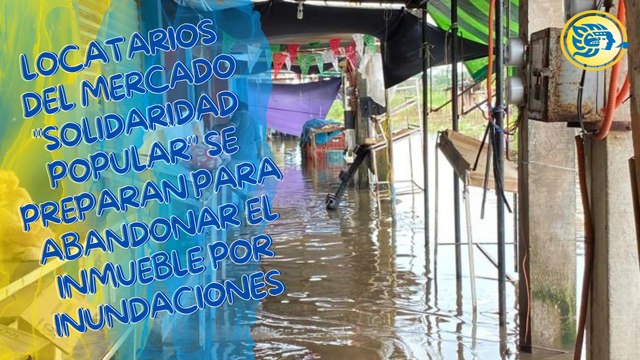 Locatarios del mercado Solidaridad Popular se preparan para abandonar el inmueble por inundaciones