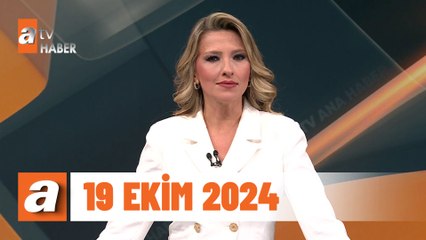 atv Ana Haber | 19 Ekim 2024