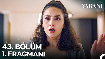 Yabani 43. Bölüm 1. Fragmanı ¦ 'Başkasının Çocuğunu Nasıl Getirirsin¿'