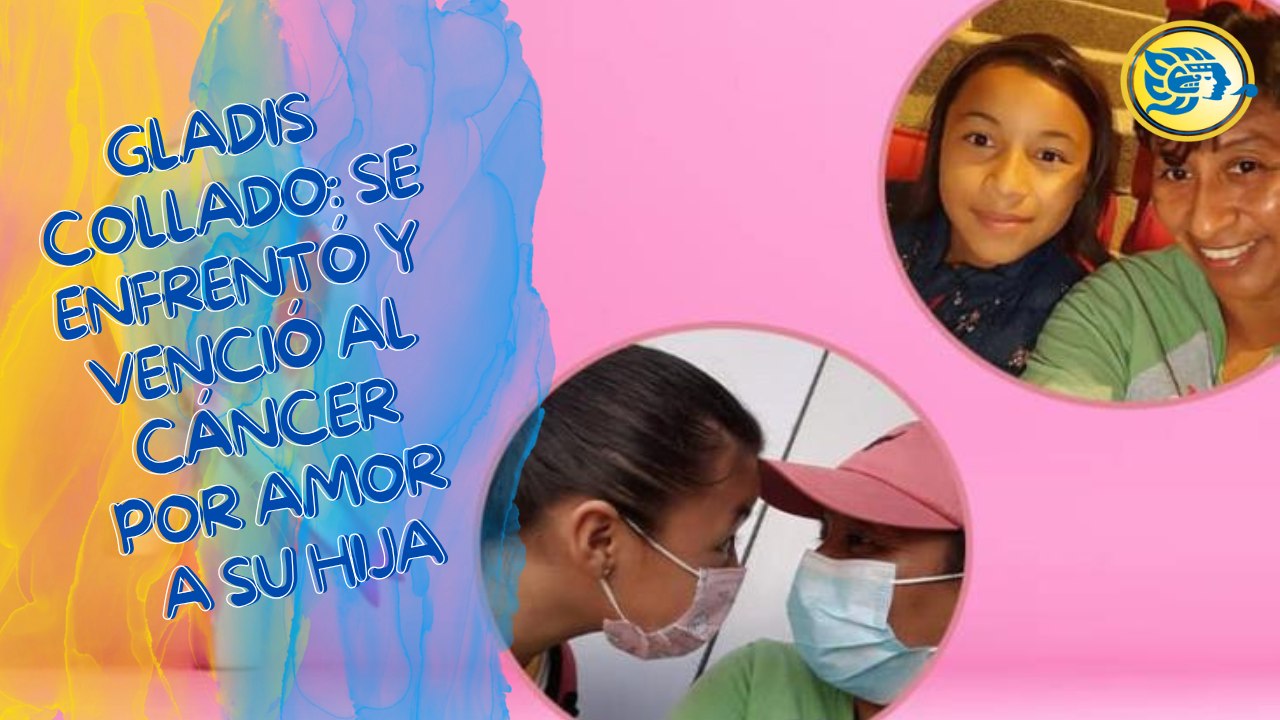 Gladis Collado: se enfrentó y venció al cáncer por amor a su hija, conoce su testimonio