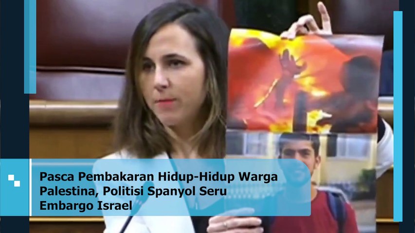Viral Pasca Pembakaran Hidup-Hidup Warga Palestina, Politisi Spanyol Serukan Embargo Israel
