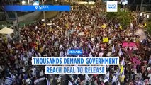 Thousands demand Israeli government reach hostage release deal with Hamas