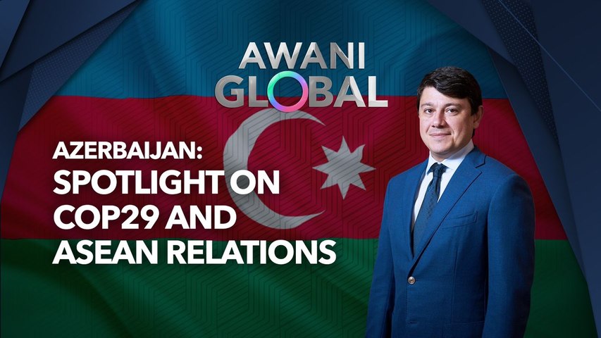 AWANI Global: Azerbaijan | Spotlight on COP29 and ASEAN relations ...