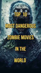 Top 10 Most Dangerous Zombie Movies #top#short