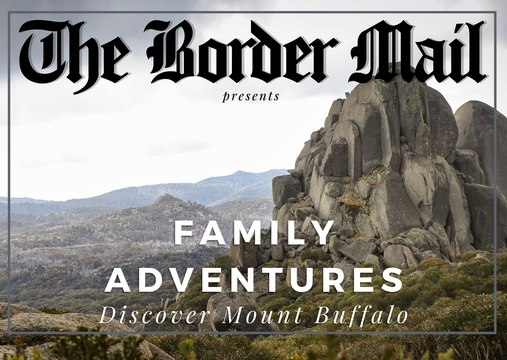 The Border Mail's Family Adventures - Discover Mount Buffalo