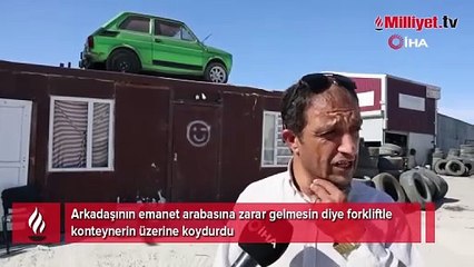 Arkadaşının emanet arabasını forkliftle konteynerin üzerine koydurdu