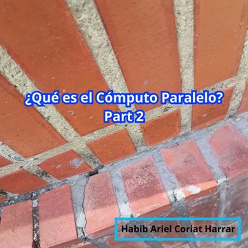 |HABIB ARIEL CORIAT HARRAR | DESAFÍOS Y EL FUTURO DEL CÓMPUTO PARALELO (PARTE 2) (@HABIBARIELC)