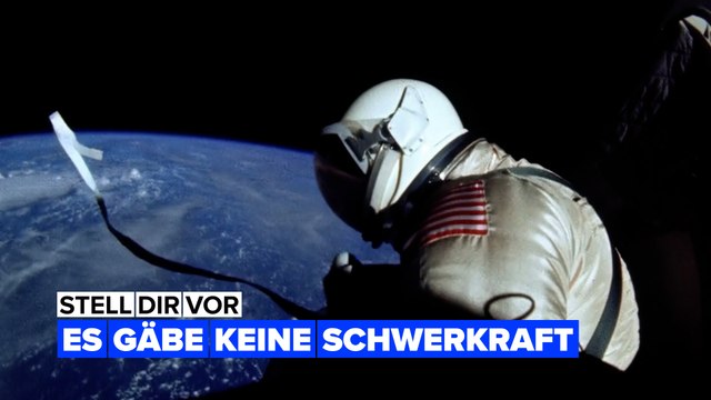 Stell Dir vor, es gäbe keine Schwerkraft