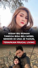 KISAH IBU RUMAH TANGGA BISA BELI MOBIL SENDIRI DI USIA 25 TAHUN, TERAPKAN FRUGAL LIVING