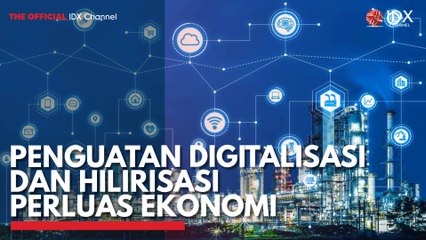 Penguatan Digitalisasi dan Hilirisasi Perluas Ekonomi
