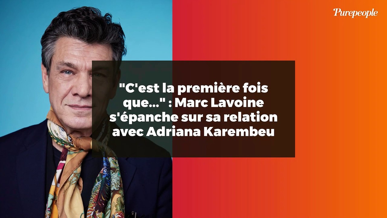 "C'est la première fois que..." : Marc Lavoine s'épanche sur sa relation avec Adriana Karembeu