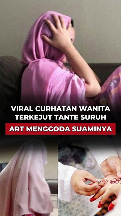 VIRAL CURHATAN WANITA TERKEJUT DENGAR TANTE SURUH ART MENGGODA SUAMINYA