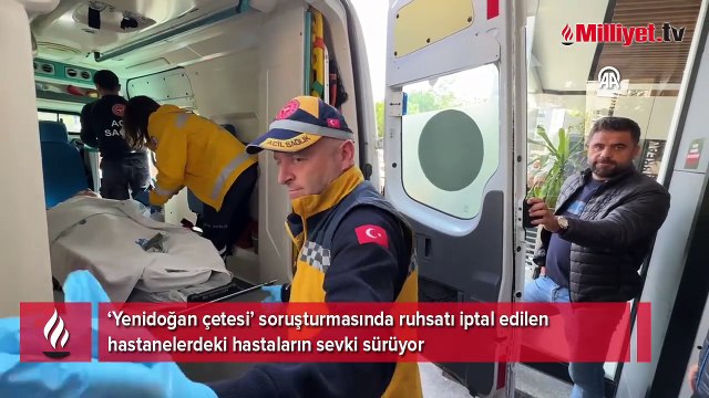Yenidoğan çetesi soruşturmasında ruhsatı iptal edilen hastanelerdeki hastaların sevki sürüyor