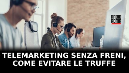 Telemarketing senza freni, come evitare le truffe