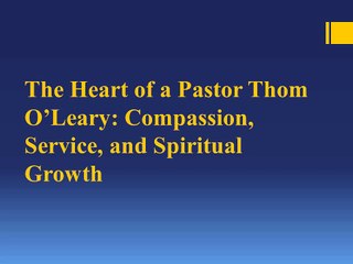 The Heart of a Pastor Thom O’Leary: Compassion, Service, and Spiritual Growth
