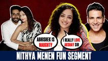 Nithya Menen ने co-stars Abhishek Bachchan, Akshay Kumar, Dulquer Salmaan के खोले राज़!