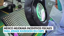 México mejorará incentivos fiscales para atraer inversión en chips