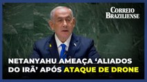 Netanyahu acusa e ameaça aliados do Irã após ataque de drone contra sua residência