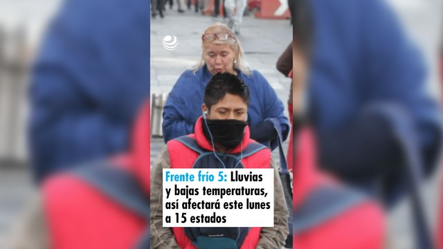Frente frío 5: Lluvias y bajas temperaturas, así afectará este lunes 21 de octubre a 15 estados
