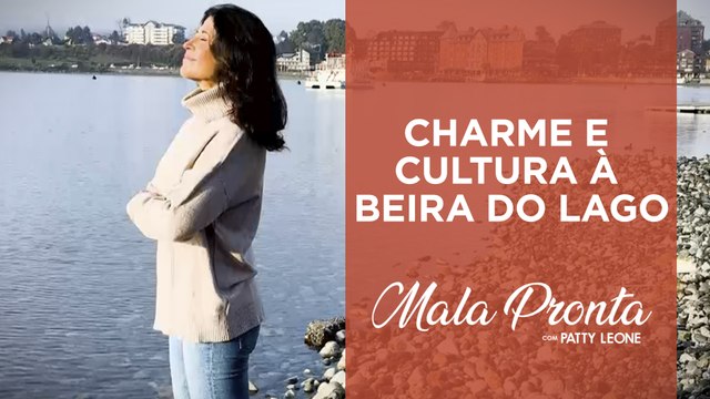 Conheça a aconchegante cidade de Frutillar no Chile com Patty Leone | MALA PRONTA