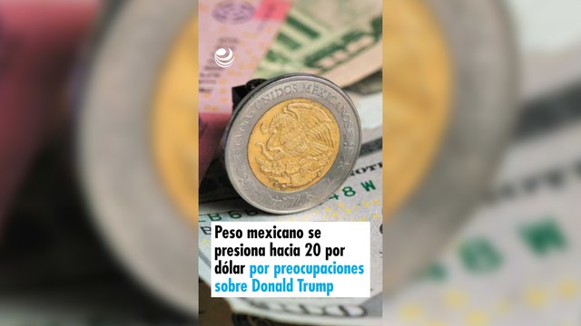 Peso mexicano se presiona hacia 20 por dólar por preocupaciones sobre Donald Trump