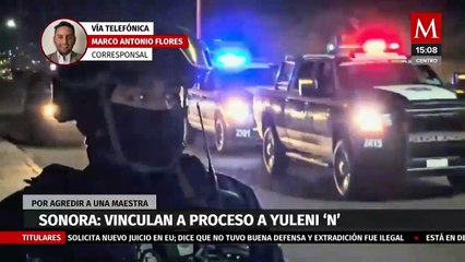 Vinculan a proceso a Yuleni 'N' por agredir a una maestra en Sonora