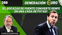 Generación Euro #269: ¡El bocazas de Puente convierte RENFE en una casa de p*tas!