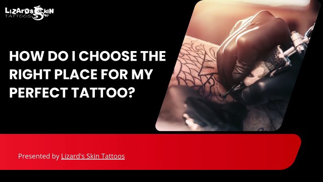 How Do I Choose The Right Place For My Perfect Tattoo | Lizard's Skin Tattoos
