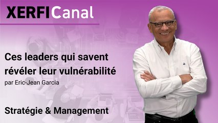 Ces leaders qui savent révéler leur vulnérabilité [Eric-Jean Garcia]