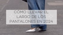 Cómo llevar el largo de los pantalones en 2024