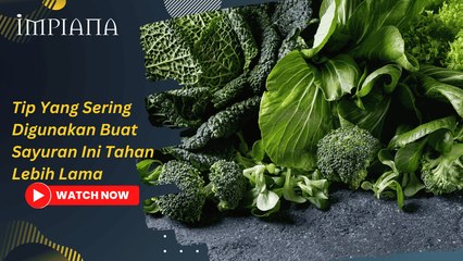 Tip Yang Sering Digunakan Buat Sayuran Ini Tahan Lebih Lama.