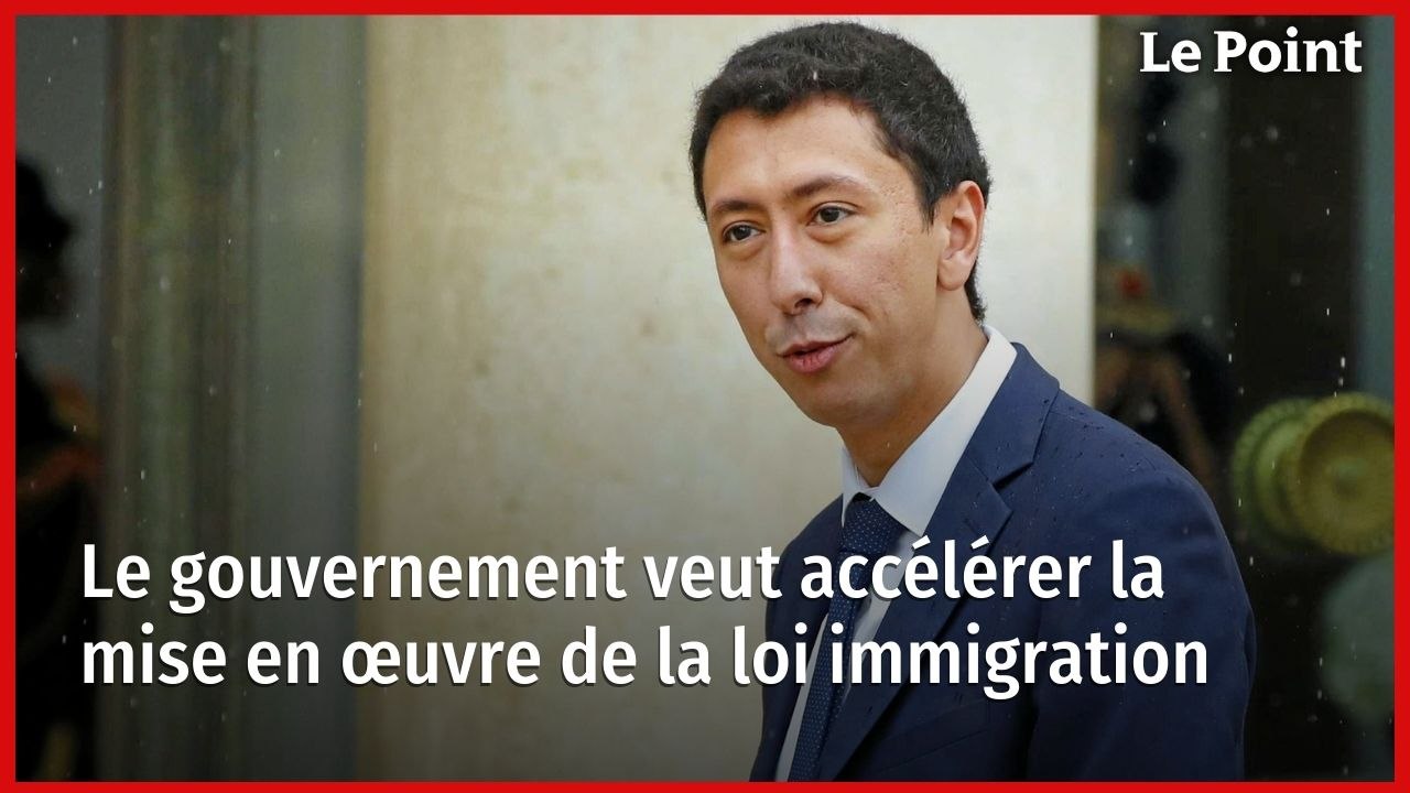 Le gouvernement veut accélérer la mise en œuvre de la loi immigration