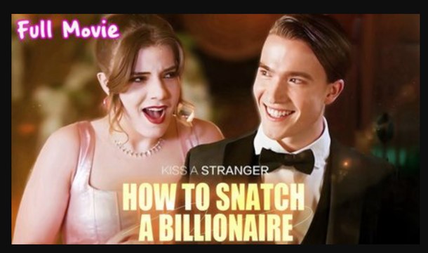 How To Snatch A Billionaire Full Movie