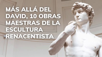 Más allá del David 10 obras maestras de la escultura renacentista