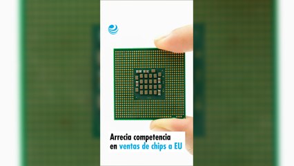 Arrecia competencia en ventas de chips a EU