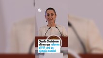 Claudia Sheinbaum afirma que reforma al PJF será un ejemplo mundial