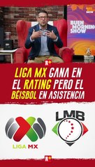 LIGA MX gana en RAITING pero el BEÍSBOL en asistencia