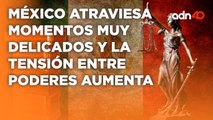 Tensión entre el Poder Judicial y el Ejecutivo nos orilla a una crisis constitucional