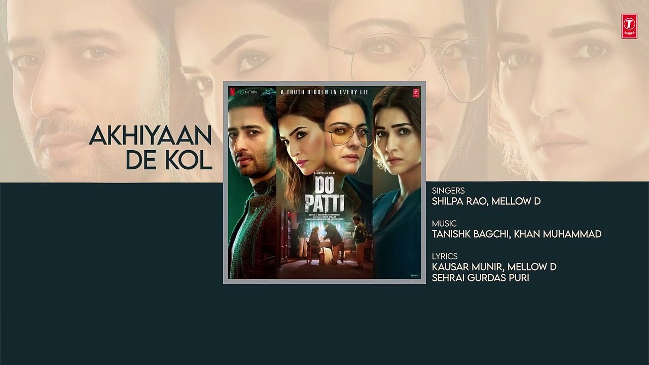 Do Patti_ Akhiyaan De Kol (Audio) Kriti S, Kajol, Shaheer S _ Shilpa R, Tanishk, Kausar M, Mellow D